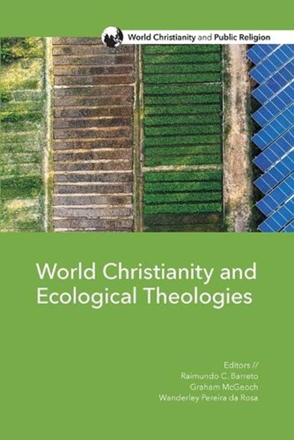 World Christianity and Ecological Theologies, Raimundo C. Barreto ; Graham McGeoch ; Wanderley Pereira da Rosa - Paperback - 9798889831198