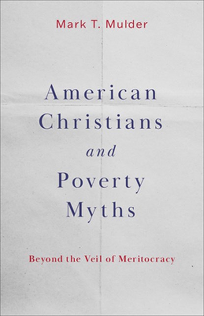 American Christians and Poverty Myths, Mark T. Mulder - Paperback - 9798889831501