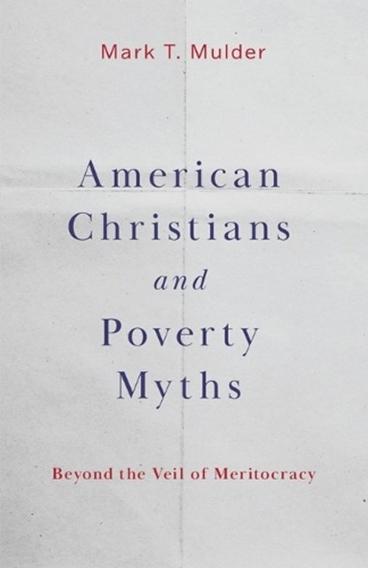 American Christians and Poverty Myths, Mark T. Mulder - Paperback - 9798889831501