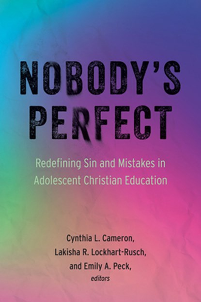 Nobody's Perfect: Redefining Sin and Mistakes in Adolescent Christian Education, Cynthia L. Cameron - Paperback - 9798889832287