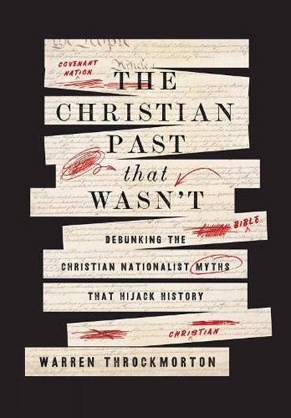 The Christian Past That Wasn't: Debunking the Christian Nationalist Myths That Hijack History, Warren Throckmorton - Gebonden - 9798889835820