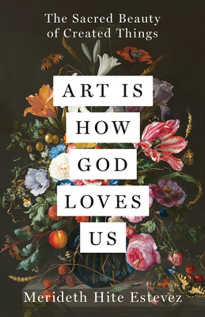 Art Is How God Loves Us, Merideth Hite Estevez - Gebonden - 9798889836452