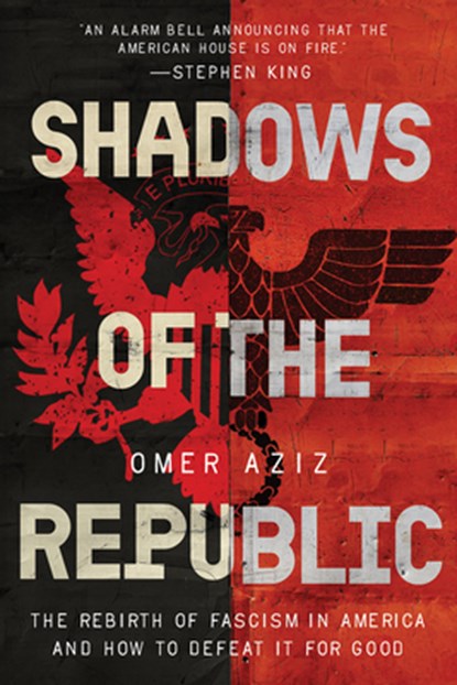 Shadows of the Republic: The Rebirth of Fascism in America and How to Defeat It for Good, Omer Aziz - Gebonden - 9798889836643