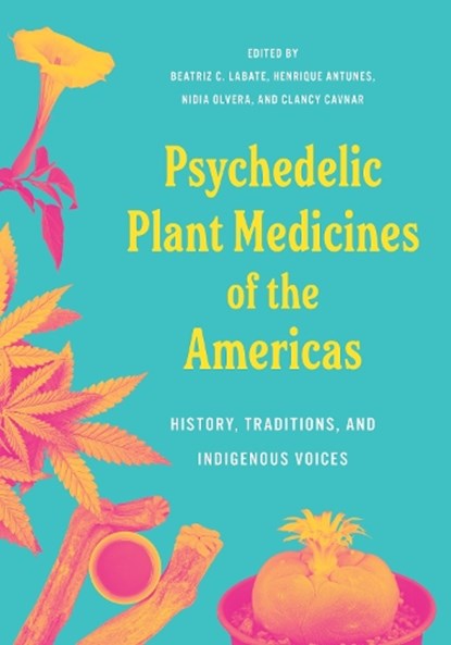 Psychedelic Plant Medicines of the Americas, Biatriz Caiuby Labate ; Henrique Fernandes Antunes - Paperback - 9798889842439