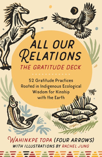 All Our Relations--The Gratitude Deck, Wahinkpe Topa ; Rachel Jung - Losbladig - 9798889842491
