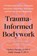 Trauma-Informed Bodywork, Chelsea Haverly ; Emily Young - Paperback - 9798889843177