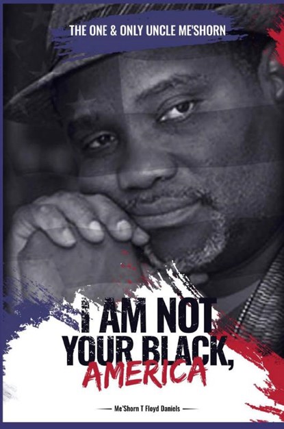 "I Am Not Your Black, America!", Meshorn Daniels - Paperback - 9798889901532