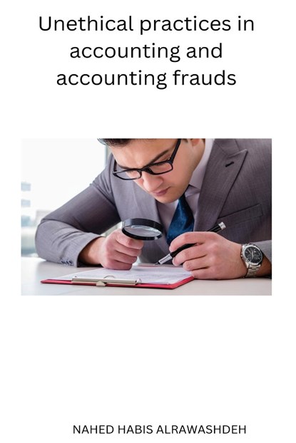 Unethical practices in accounting and accounting frauds, Alrawashdeh Nahed Habis - Paperback - 9798889950813