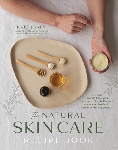 The Natural Skin Care Recipe Book, Kate Jones - Paperback - 9798890030658