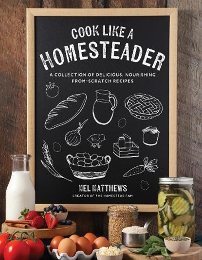 Cook Like a Homesteader, Mel Matthews - Paperback - 9798890032027
