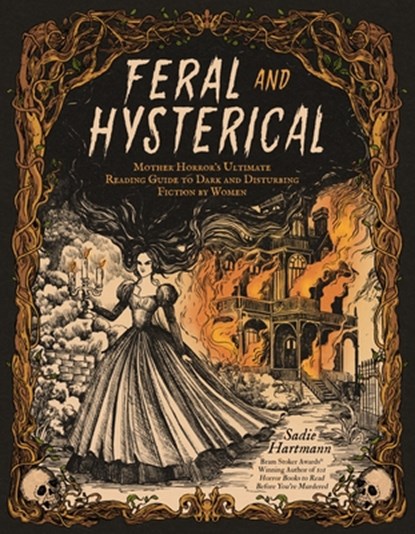 Feral and Hysterical: Mother Horror's Ultimate Reading Guide to Dark and Disturbing Fiction by Women, Sadie Hartmann - Paperback - 9798890032973