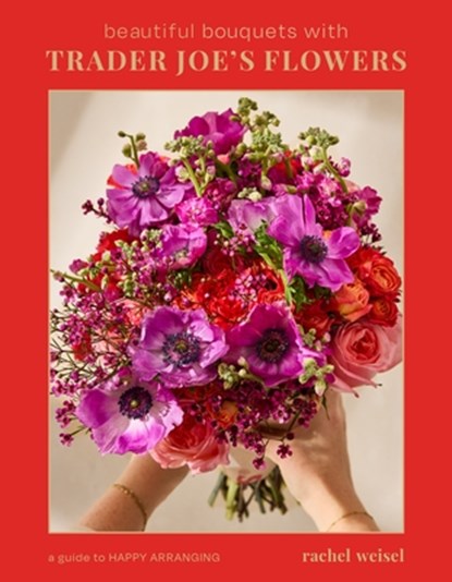 Beautiful Bouquets with Trader Joe's Flowers, Rachel Weisel - Gebonden - 9798890033048