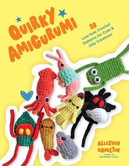 Quirky Amigurumi: 30 Low-Sew Crochet Patterns for Cute & Silly Creatures, Alleshen Hamilton - Paperback - 9798890033703
