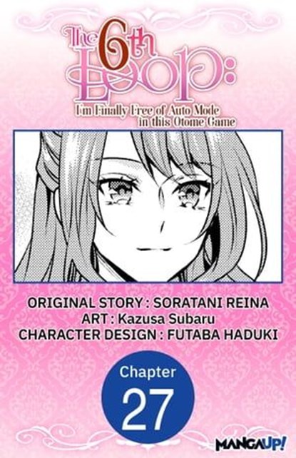 The 6th Loop: I'm Finally Free of Auto Mode in this Otome Game #027, SORATANI REINA ; Kazusa Subaru ; FUTABA HADUKI - Ebook - 9798890171702