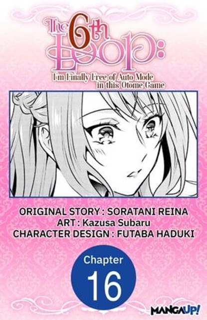 The 6th Loop: I'm Finally Free of Auto Mode in this Otome Game #016, SORATANI REINA ; Kazusa Subaru ; FUTABA HADUKI - Ebook - 9798890171818