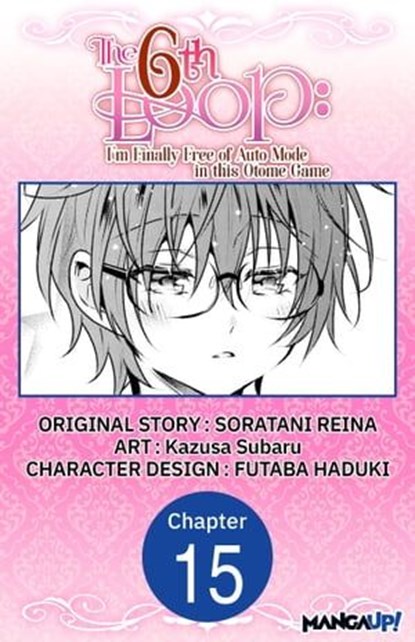 The 6th Loop: I'm Finally Free of Auto Mode in this Otome Game #015, SORATANI REINA ; Kazusa Subaru ; FUTABA HADUKI - Ebook - 9798890171825