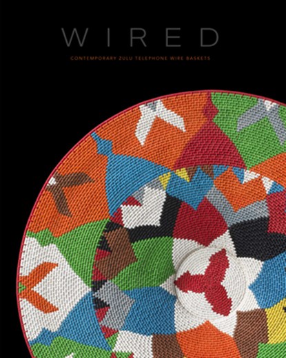Wired: Contemporary Zulu Telephone Wire Baskets, David Arment - Gebonden - 9798890181008
