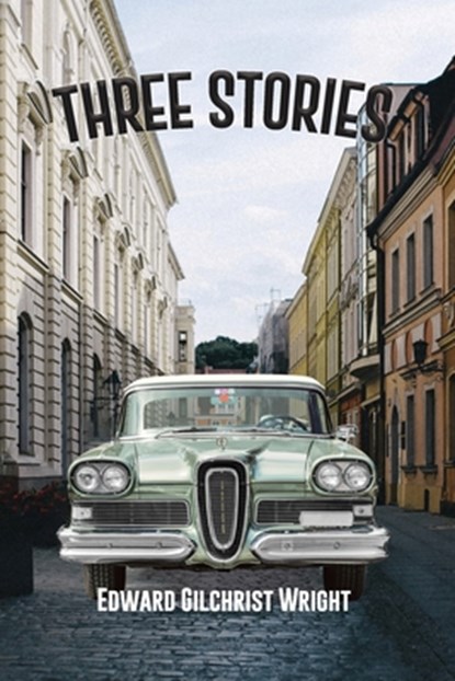 Three Stories, Edward Gilchrist Wright - Paperback - 9798890270412