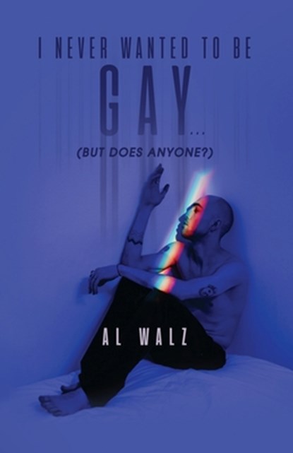 I Never Wanted To Be Gay... (but does anyone?), Al Walz - Paperback - 9798890273109