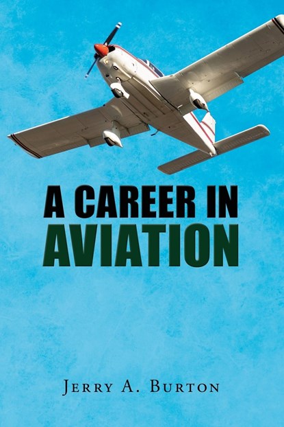 A Career in Aviation, Jerry A. Burton - Paperback - 9798890314239