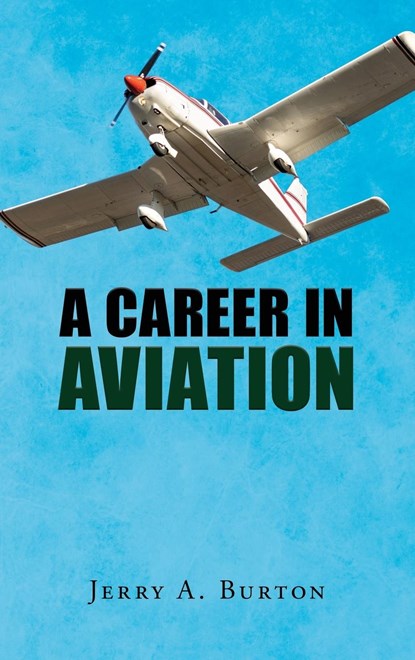 A Career in Aviation, Jerry A. Burton - Gebonden - 9798890314246