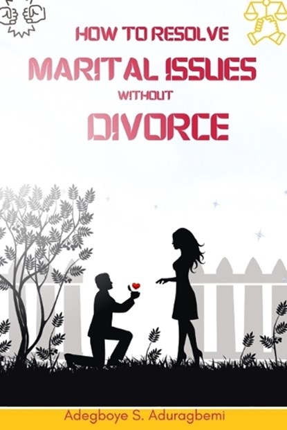 How to Resolve Marital Issues Without Divorce: Proficient Advice on Conquering Obstacles and Reinstating Your Marriage, Adegboye Aduragbemi - Paperback - 9798890361271