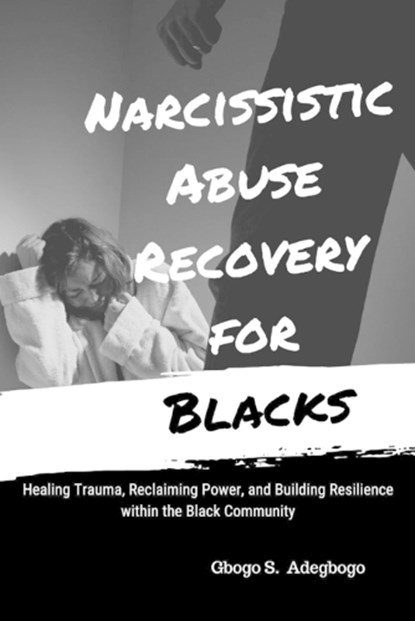Narcissistic Abuse Recovery for Blacks, Gbogo Adegboye - Paperback - 9798890361356