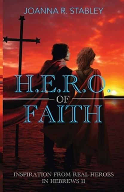 H.E.R.O. of Faith, JoAnna R. Stabley - Paperback - 9798890414304