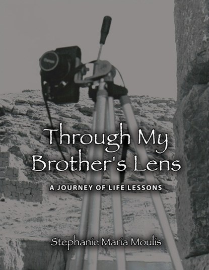 Through My Brother's Lens: A Journey of Life Lessons, Stephanie Maria Moulis - Paperback - 9798890419132