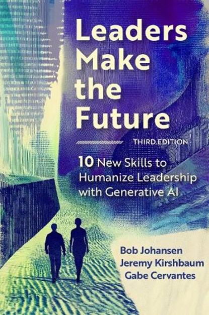 Leaders Make the Future, Third Edition, Bob Johansen ; Jeremy Kirshbaum - Gebonden - 9798890570321