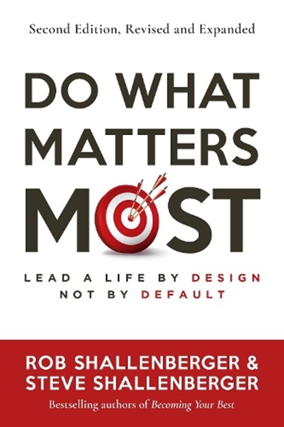 Do What Matters Most, Second Edition, Rob Shallenberger ; Steve Shallenberger - Paperback - 9798890570512