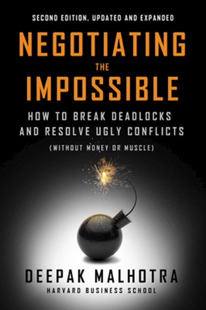 Negotiating the Impossible, Second Edition, Deepak Malhotra - Paperback - 9798890570987