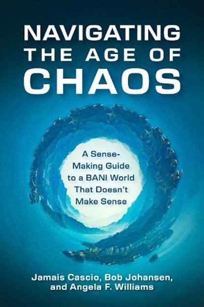 Navigating the Age of Chaos, Jamais Cascio ; Bob Johansen - Gebonden - 9798890571212