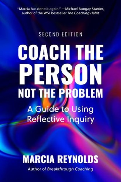 Coach the Person, Not the Problem, Second Edition, Marcia Reynolds - Paperback - 9798890571267