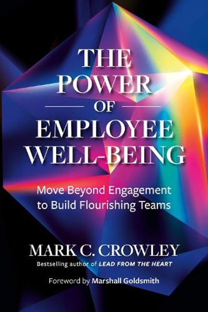 The Power of Employee Well-Being, Mark C. Crowley ; Marshall Goldsmith - Gebonden - 9798890571298
