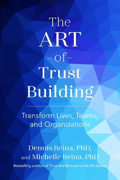 The Art of Trust Building, Dennis Reina ; Michelle Reina - Paperback - 9798890571458