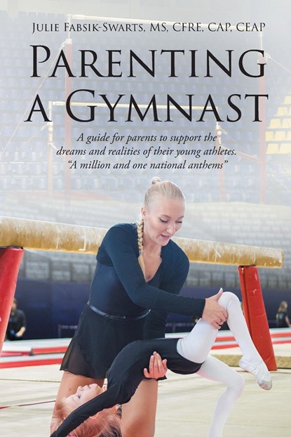 Parenting a Gymnast, Julie Fabsik-Swarts Cfre Cap Ceap - Paperback - 9798890611901