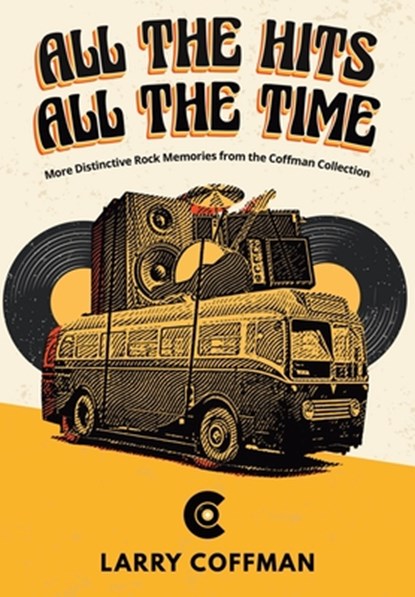All The Hits All The Time More Distinctive Rock Memories from the Coffman Collection, Larry Coffman - Paperback - 9798890616524