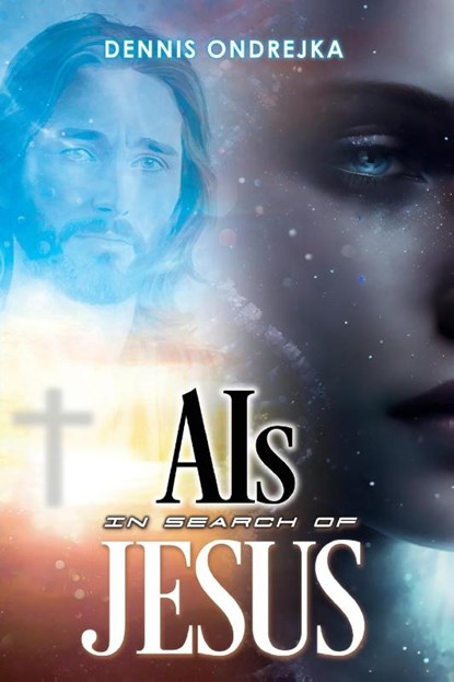 AIs in search of Jesus, Dennis Ondrejka - Paperback - 9798890918765