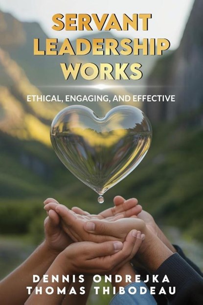 Servant Leadership Works, Dennis Ondrejka ; Thomas Thibodeau - Paperback - 9798890919878