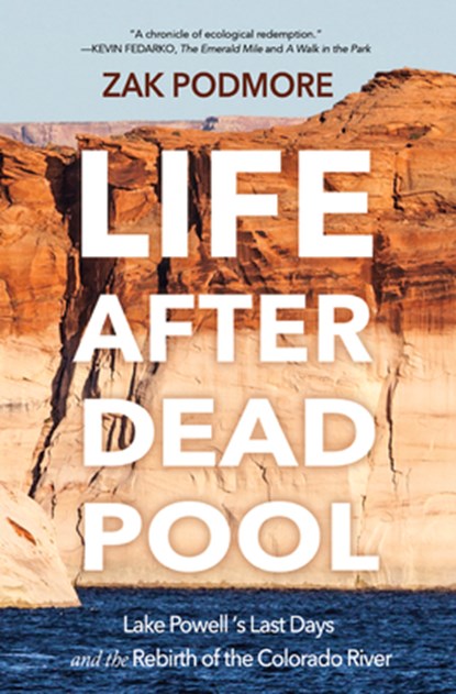 Life After Dead Pool: Lake Powell's Last Days and the Rebirth of the Colorado River, Zak Podmore - Gebonden - 9798890920027