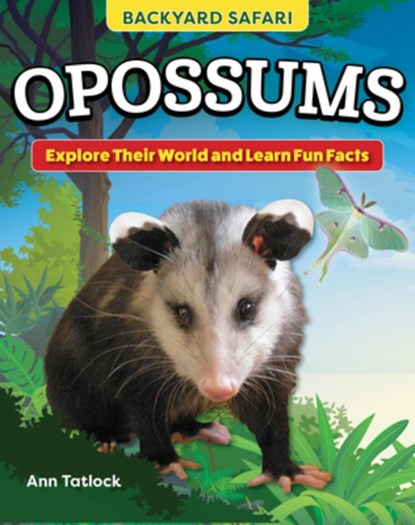 Kids' Backyard Safari: Opossums: Explore Their World and Learn Fun Facts, Ann Tatlock - Gebonden - 9798890940056