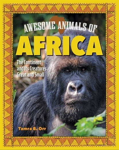 Awesome Animals of Africa: The Continent and Its Creatures Great and Small, Tamra B. Orr - Gebonden - 9798890941046