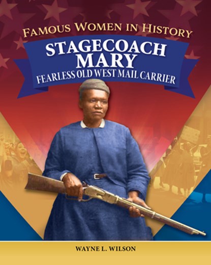 Famous Women in History: Stagecoach Mary: Fearless Old West Mail Carrier, Wayne L. Wilson - Gebonden - 9798890941558