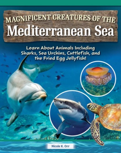 Magnificent Creatures of the Mediterranean Sea: Learn about Animals Including Sharks, Sea Urchins, Cuttlefish, and the Fried Egg Jellyfish!, Nicole Orr - Gebonden - 9798890941817