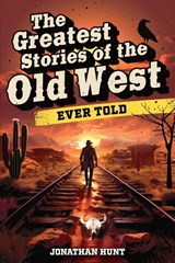 The Greatest Stories of the Old West Ever Told - Jonathan Hunt - 9798890950109