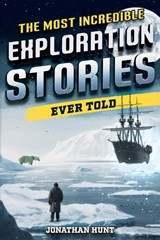 The Most Incredible Exploration Stories Ever Told - Jonathan Hunt - 9798890950116