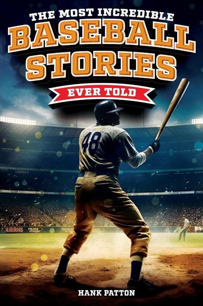 The Most Incredible Baseball Stories Ever Told, Hank Patton - Paperback - 9798890950222