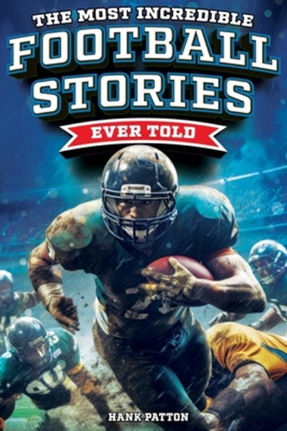The Most Incredible Football Stories Ever Told, Hank Patton - Paperback - 9798890950246