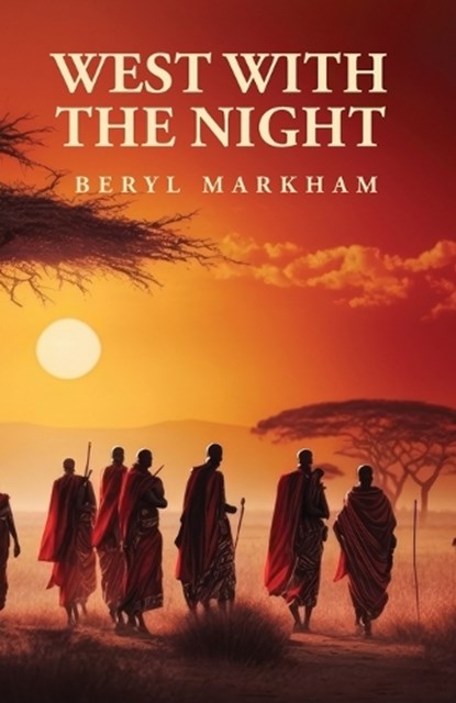 West with the Night, Beryl Markham - Paperback - 9798890961501